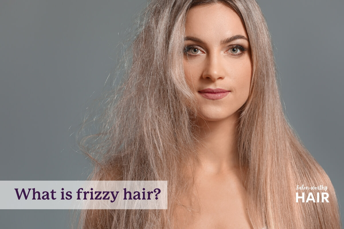 Frizzy Hair Meaning, Characteristics, and Management