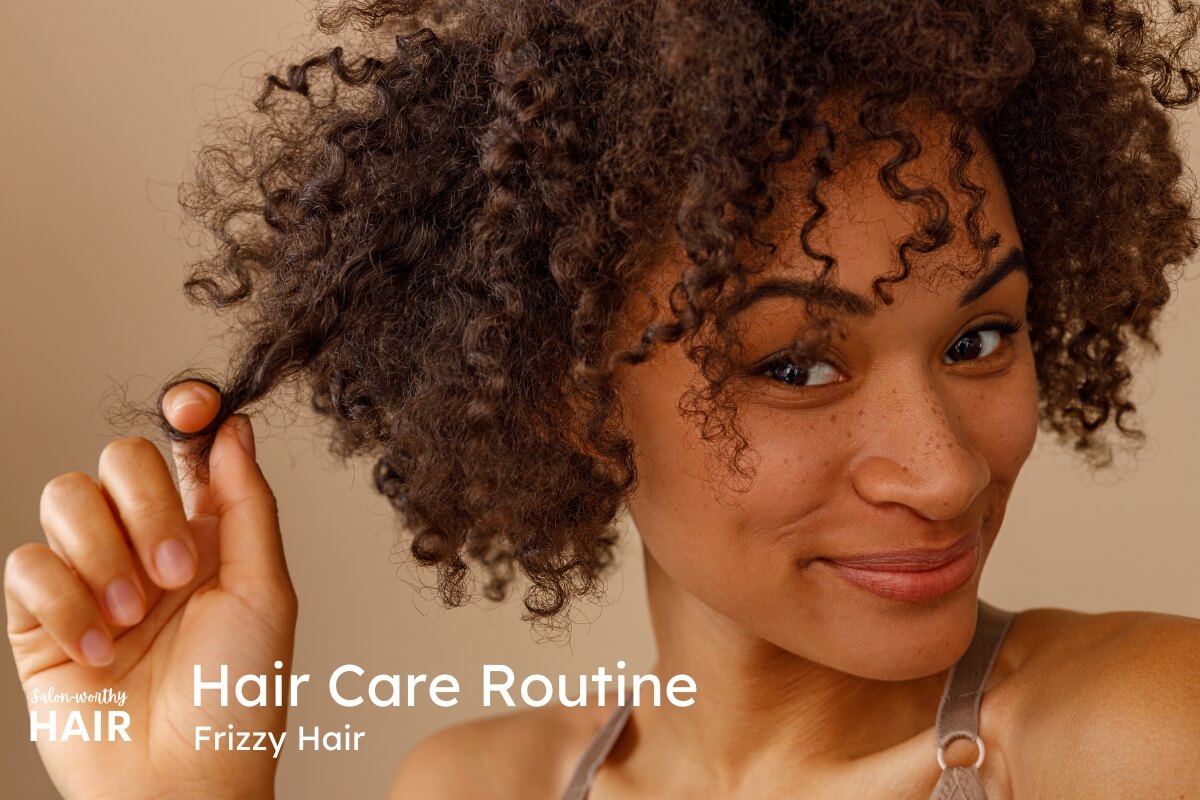 Hair Care Routine for Frizzy Hair: Cleanse, Condition, Style, and Protect