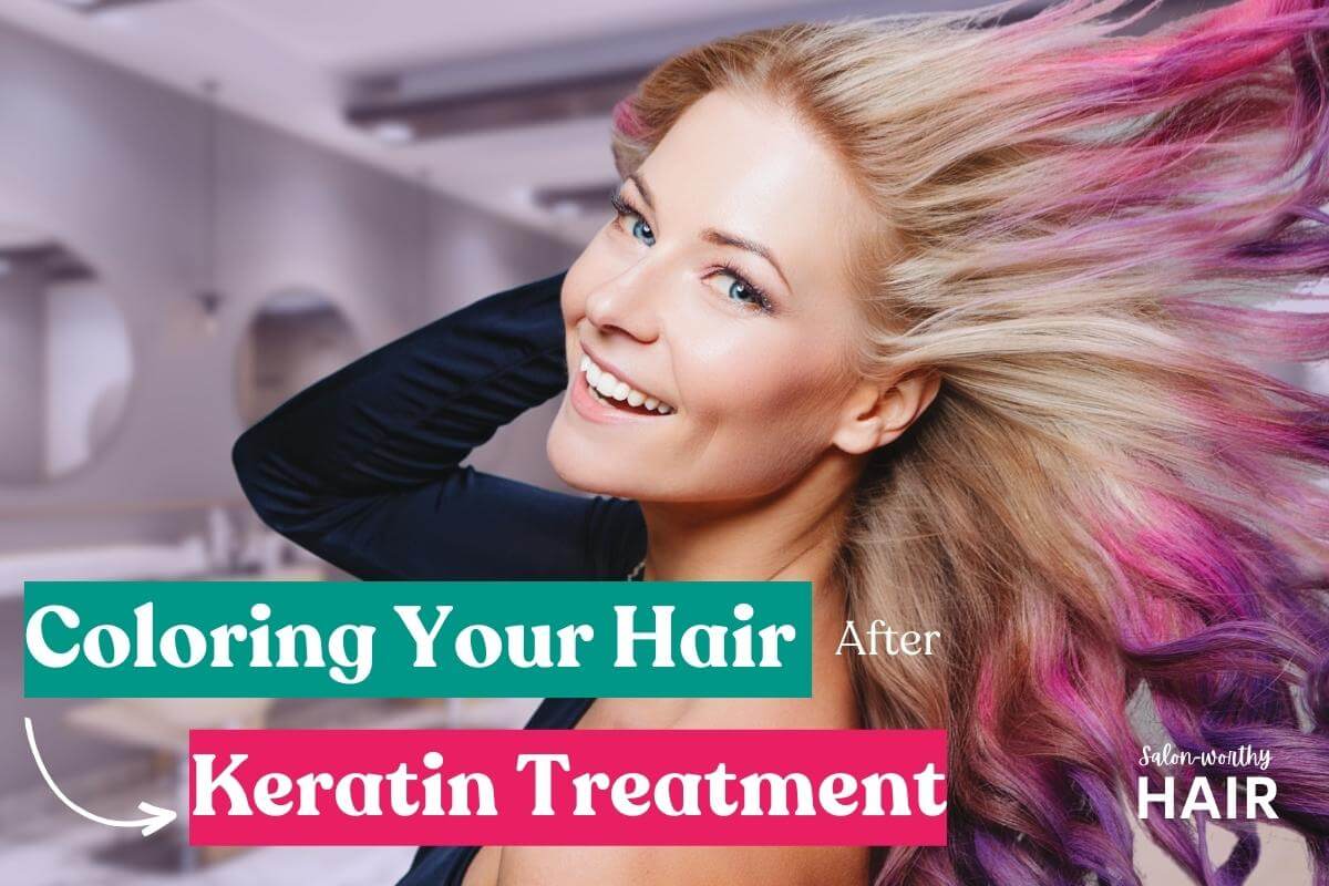 How Soon Can You Color Your Hair After Keratin Treatment?